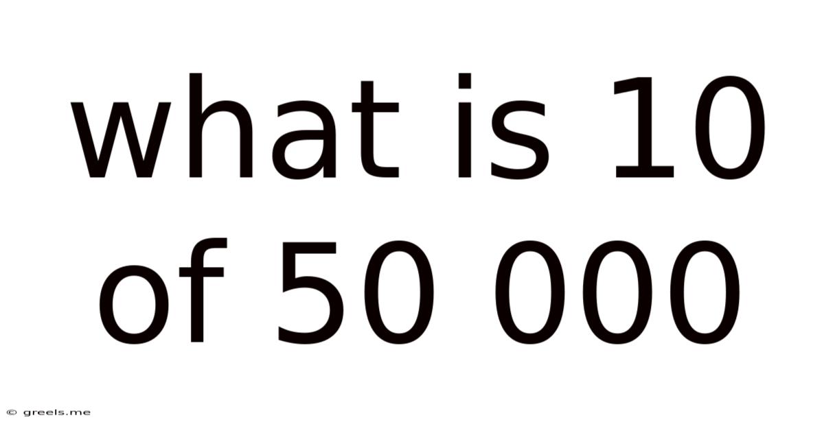 What Is 10 Of 50 000