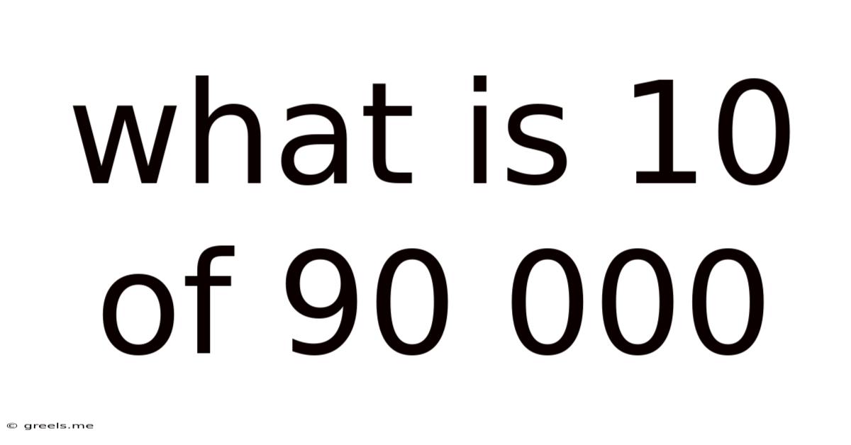 What Is 10 Of 90 000