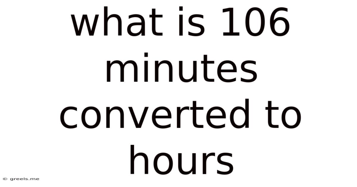What Is 106 Minutes Converted To Hours