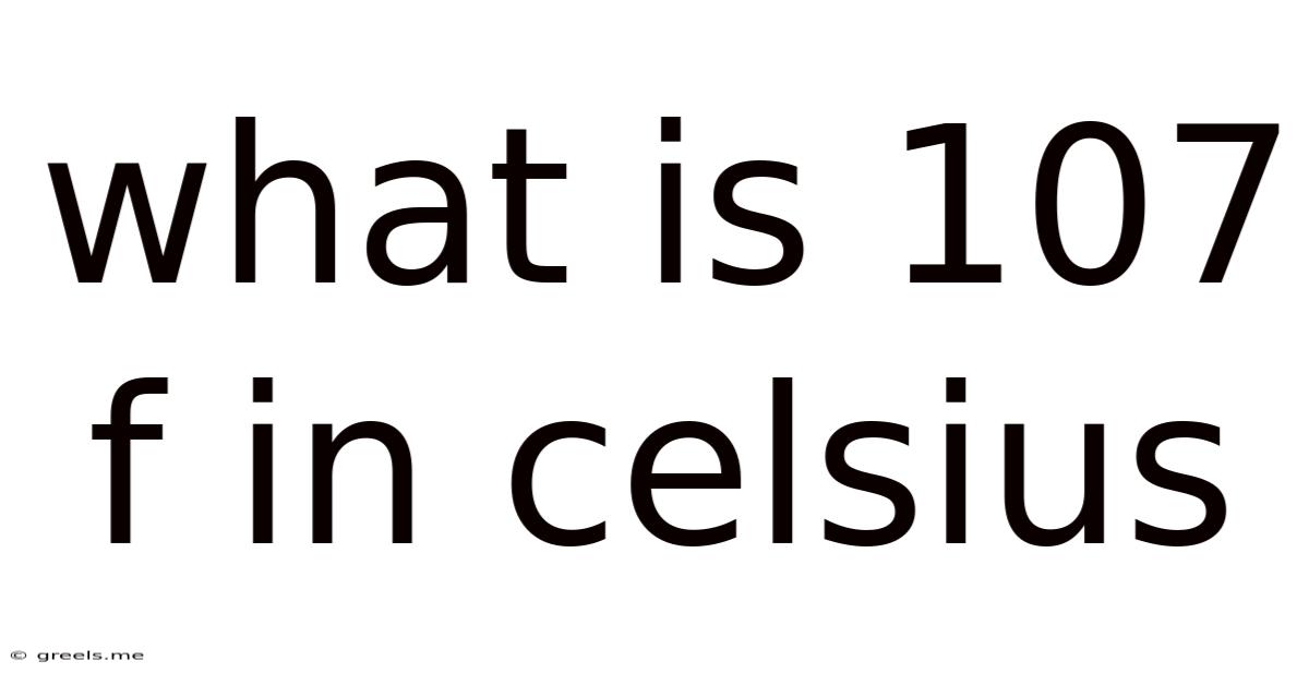 What Is 107 F In Celsius