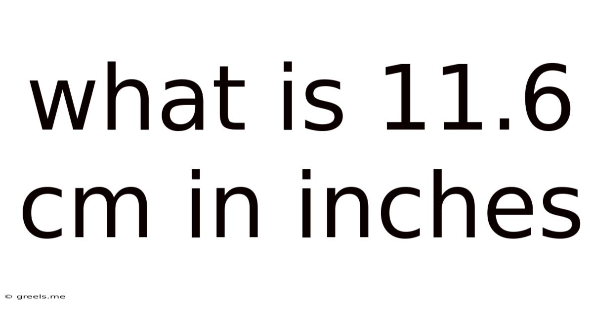 What Is 11.6 Cm In Inches