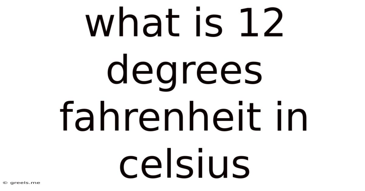 What Is 12 Degrees Fahrenheit In Celsius