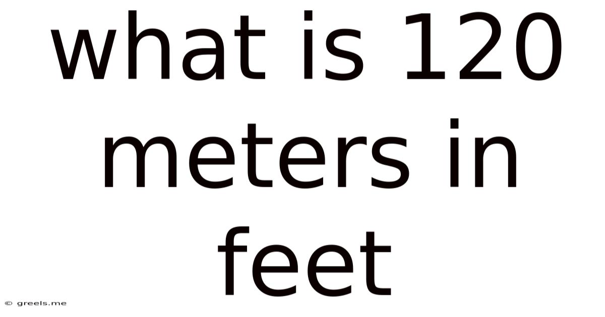 What Is 120 Meters In Feet