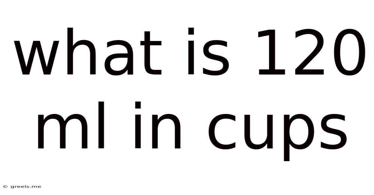 What Is 120 Ml In Cups