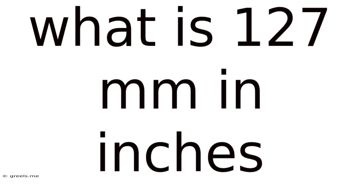 What Is 127 Mm In Inches