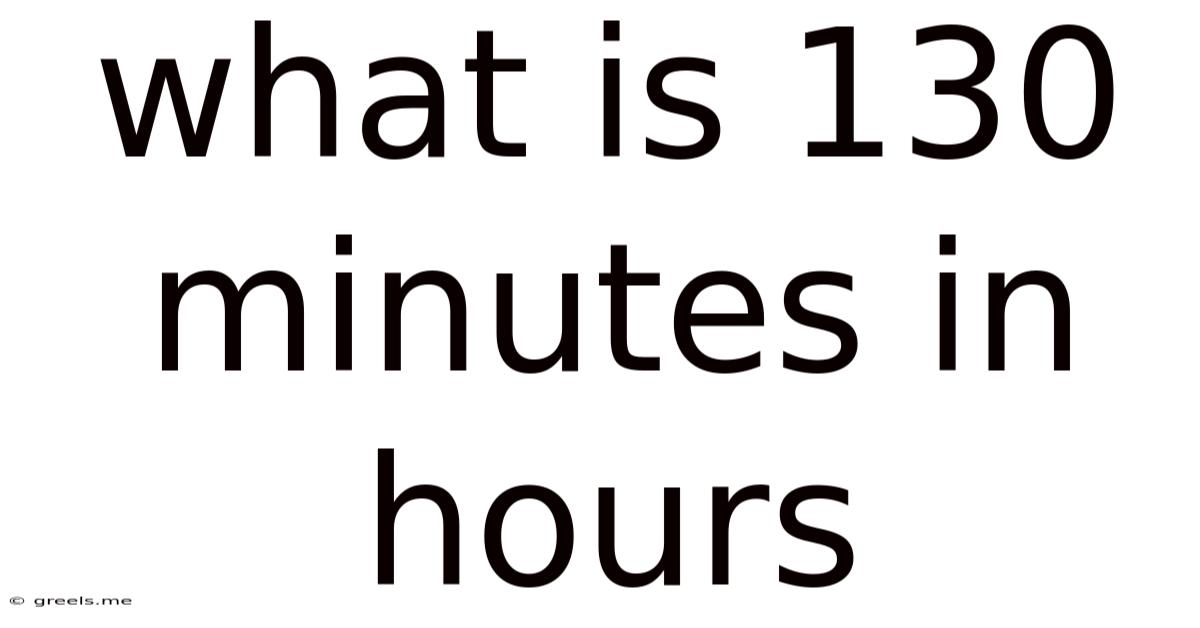 What Is 130 Minutes In Hours