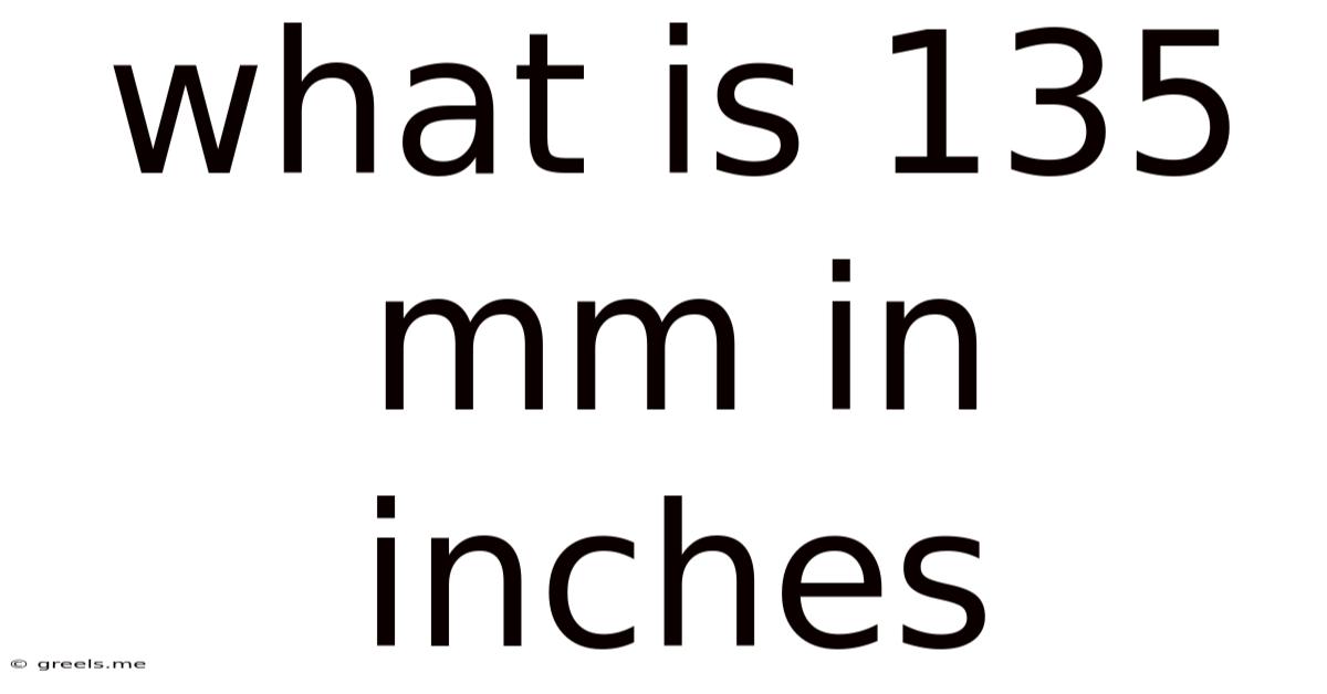 What Is 135 Mm In Inches