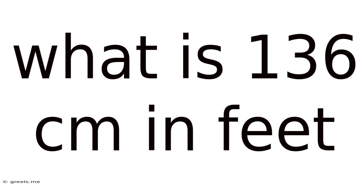 What Is 136 Cm In Feet