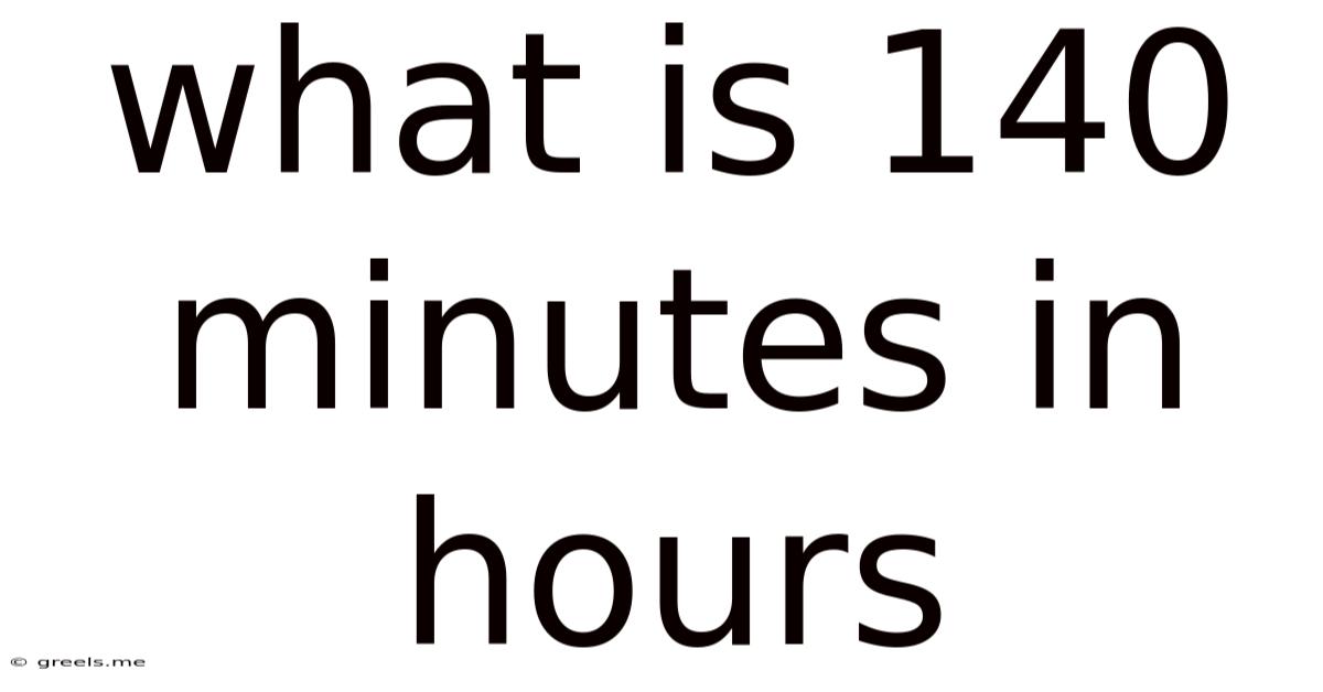 What Is 140 Minutes In Hours