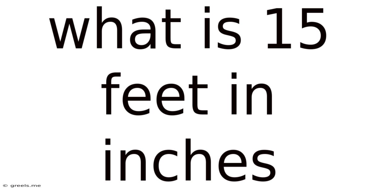 What Is 15 Feet In Inches