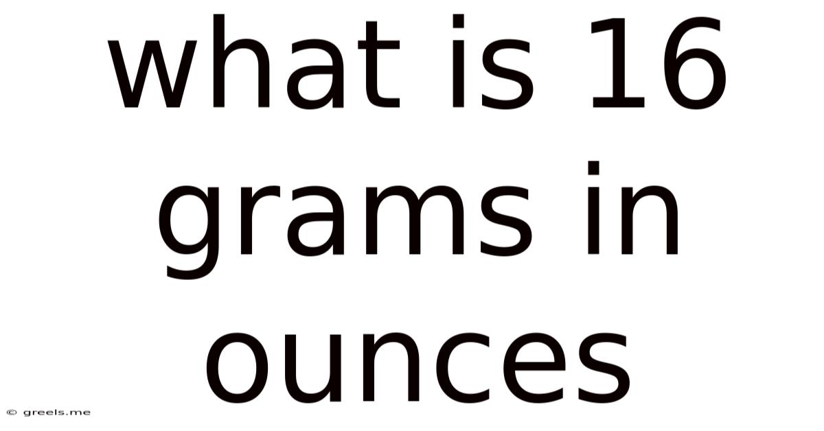 What Is 16 Grams In Ounces