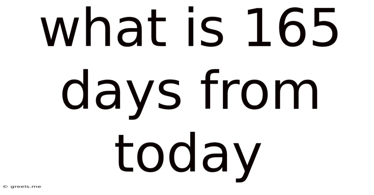 What Is 165 Days From Today
