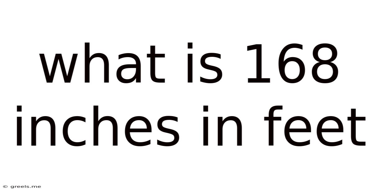 What Is 168 Inches In Feet