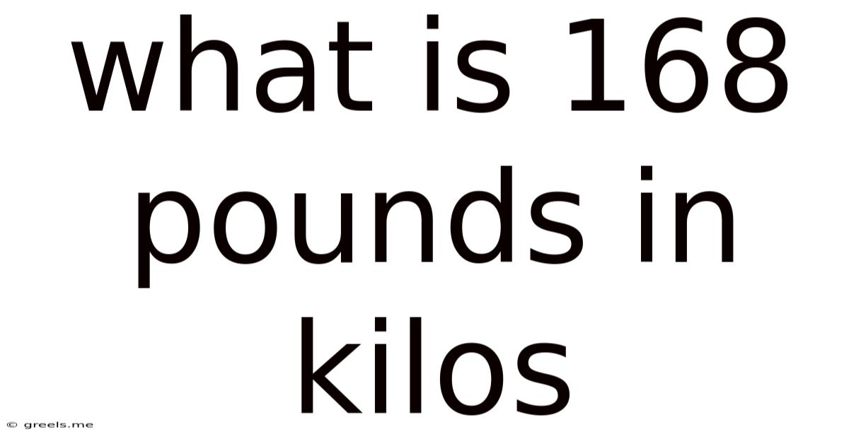 What Is 168 Pounds In Kilos