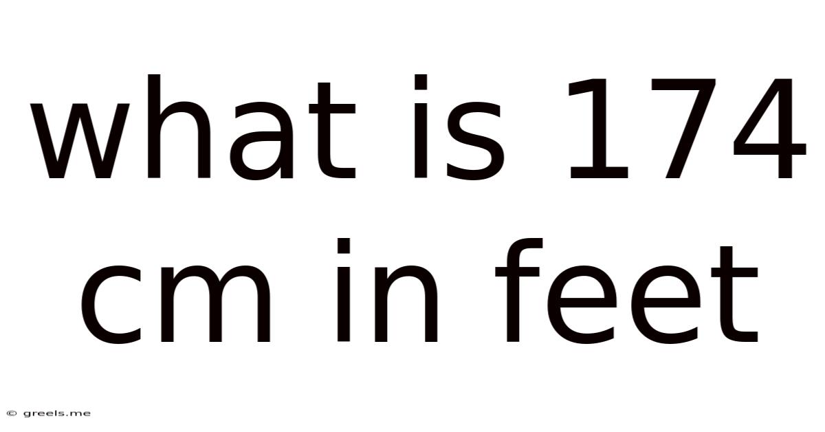 What Is 174 Cm In Feet