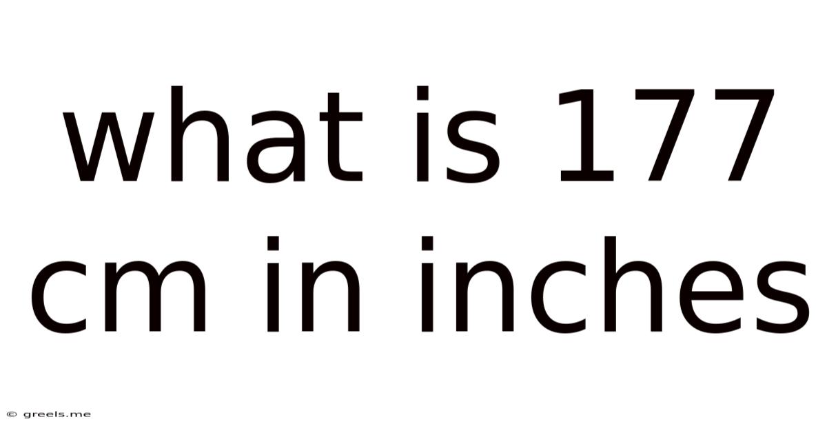 What Is 177 Cm In Inches