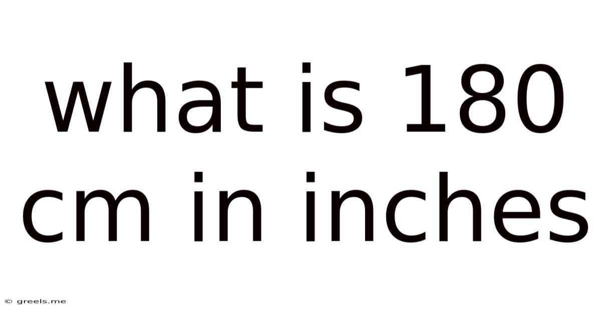 What Is 180 Cm In Inches