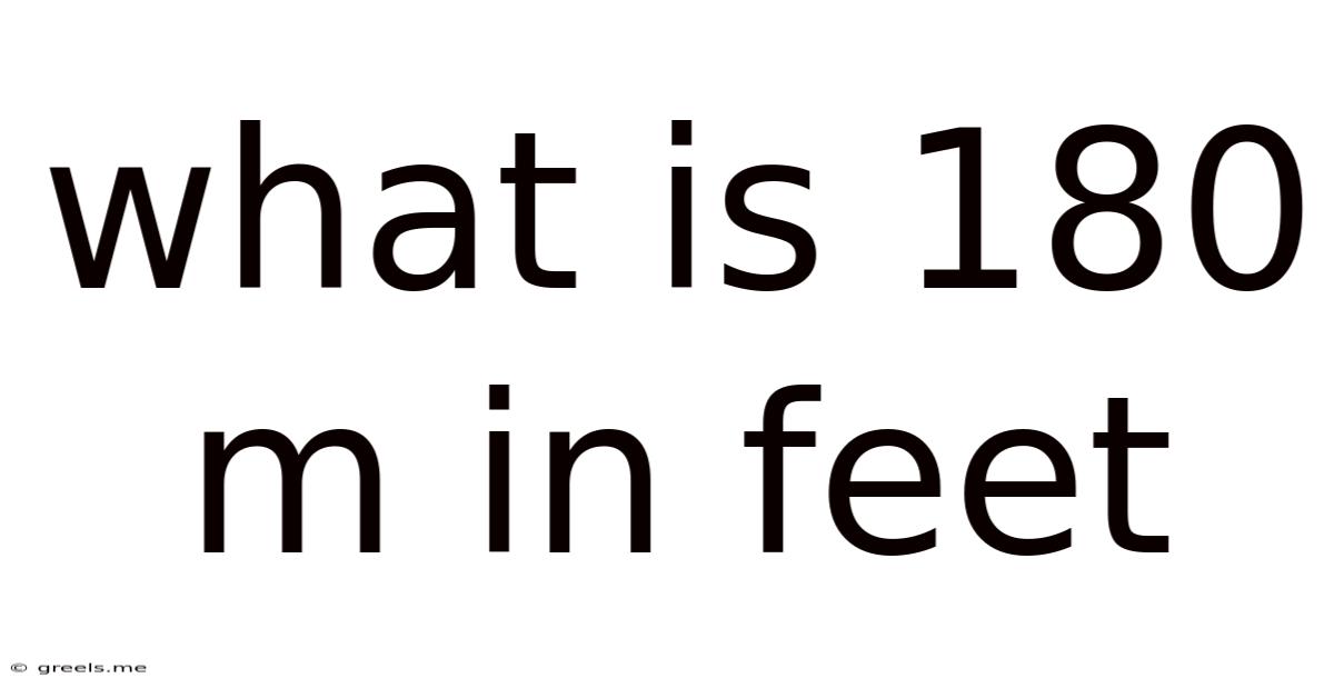 What Is 180 M In Feet