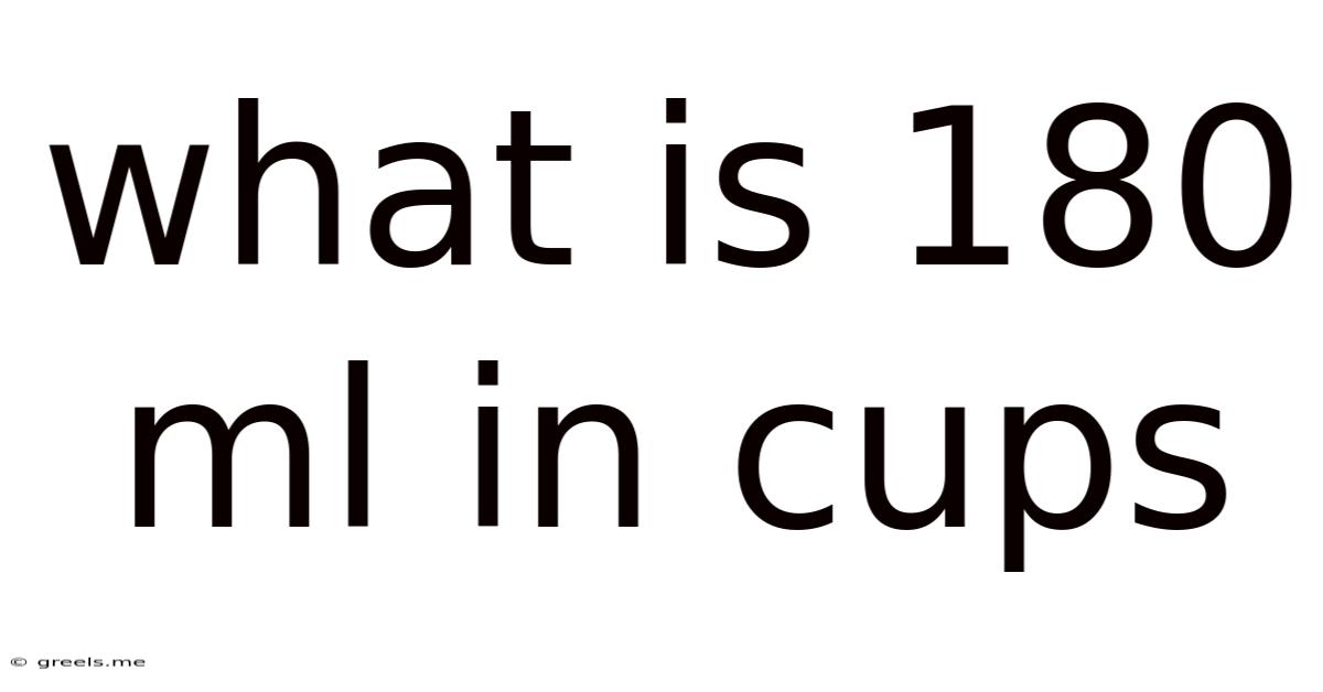 What Is 180 Ml In Cups