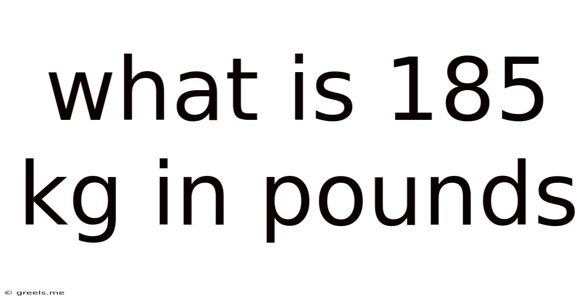 What Is 185 Kg In Pounds