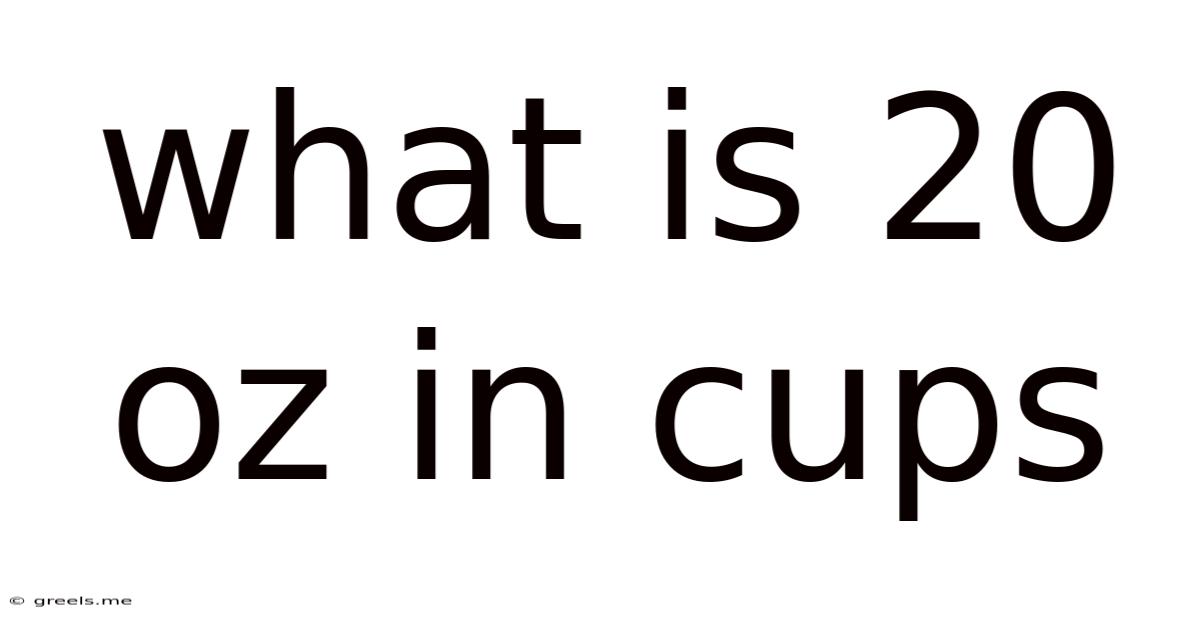 What Is 20 Oz In Cups