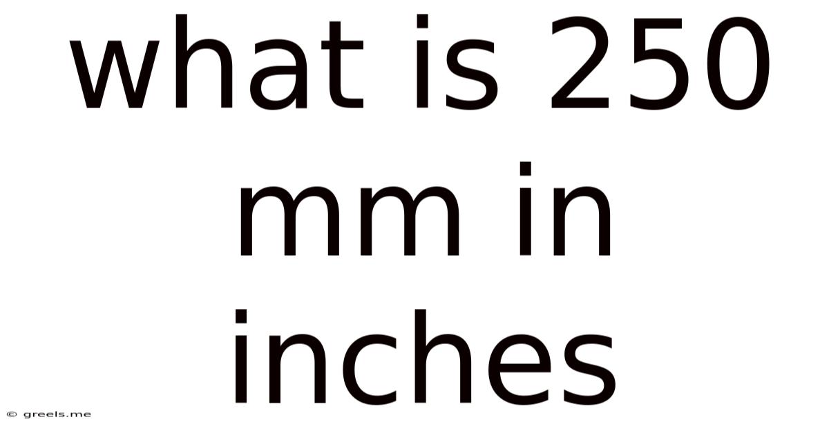 What Is 250 Mm In Inches