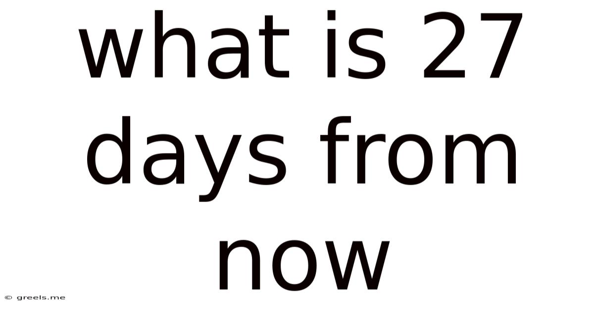 What Is 27 Days From Now