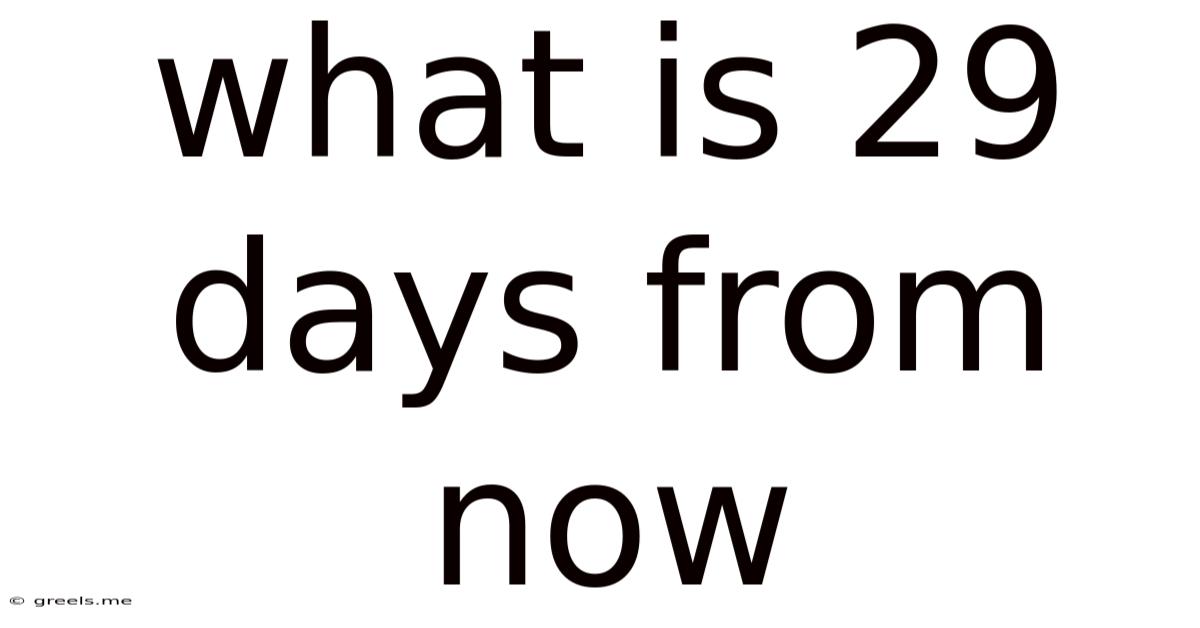 What Is 29 Days From Now
