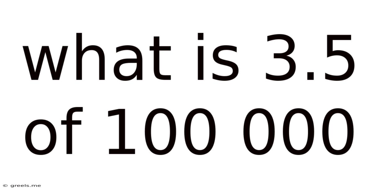 What Is 3.5 Of 100 000