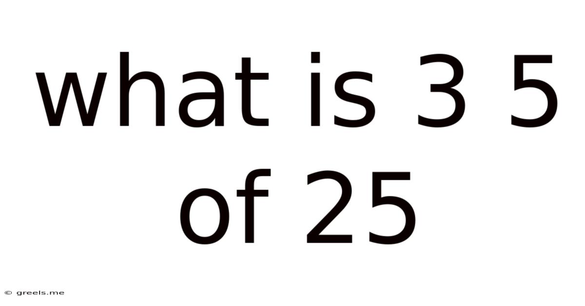 What Is 3 5 Of 25