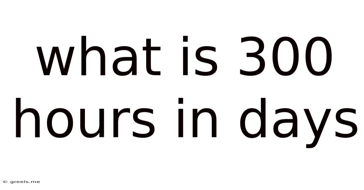 What Is 300 Hours In Days