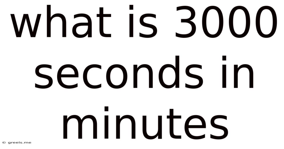 What Is 3000 Seconds In Minutes