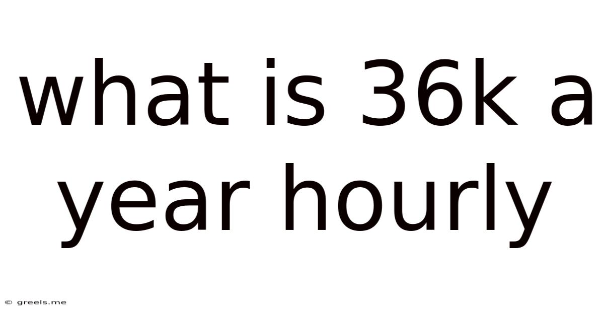 What Is 36k A Year Hourly