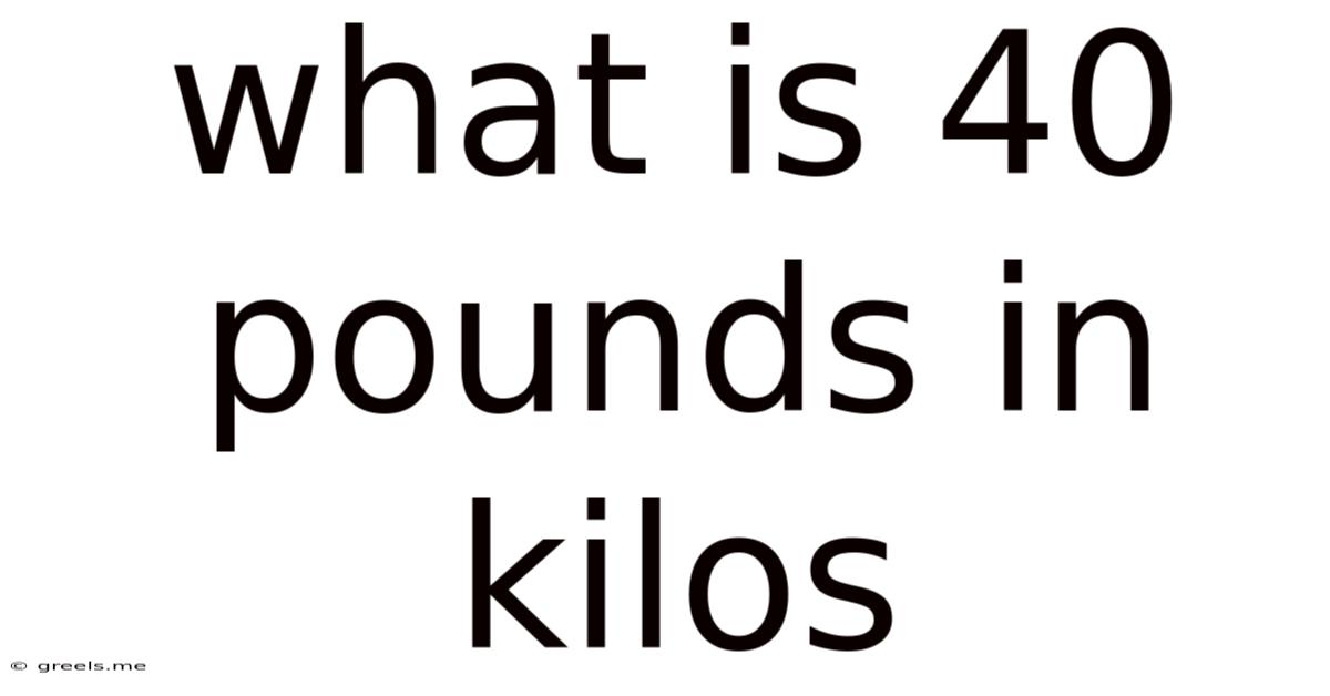 What Is 40 Pounds In Kilos