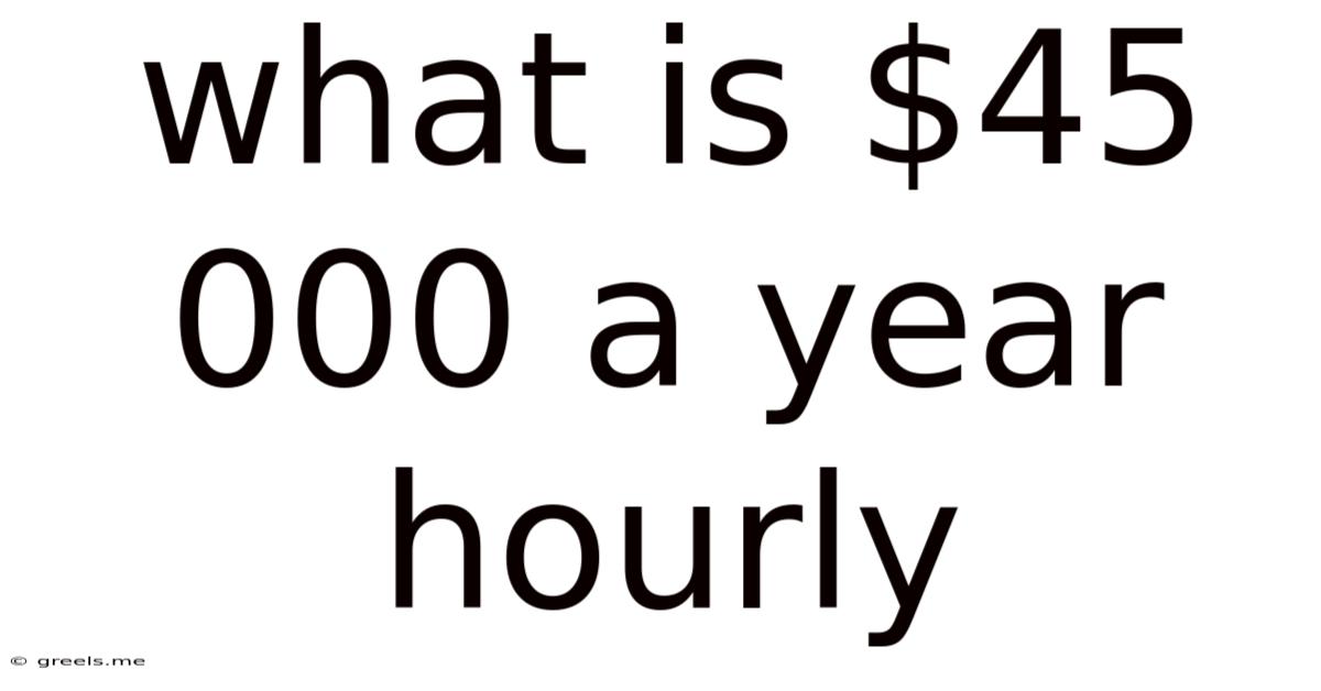What Is $45 000 A Year Hourly