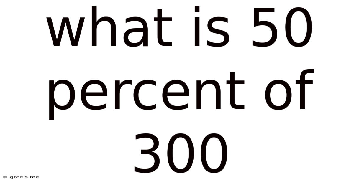 What Is 50 Percent Of 300