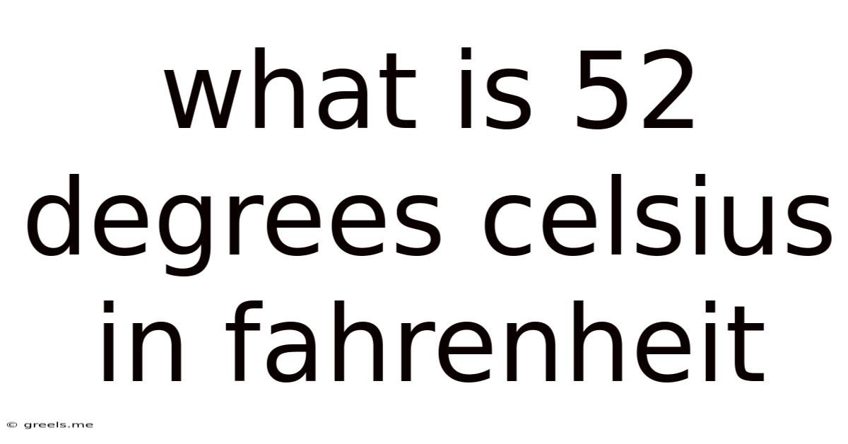What Is 52 Degrees Celsius In Fahrenheit