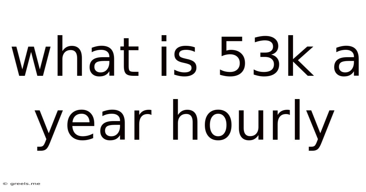 What Is 53k A Year Hourly