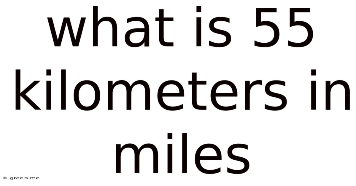 What Is 55 Kilometers In Miles