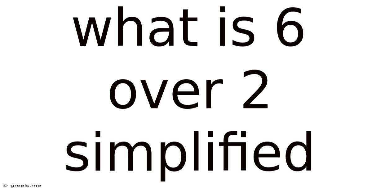 What Is 6 Over 2 Simplified