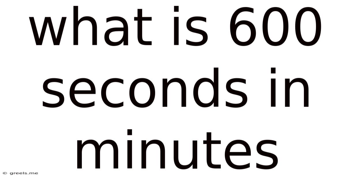 What Is 600 Seconds In Minutes