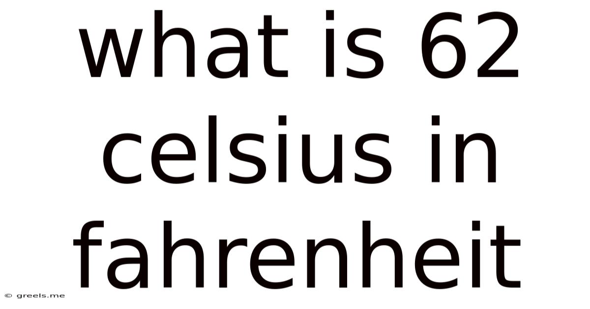 What Is 62 Celsius In Fahrenheit