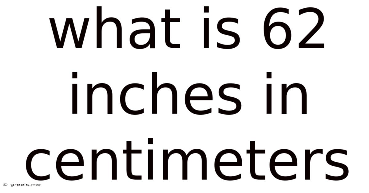What Is 62 Inches In Centimeters