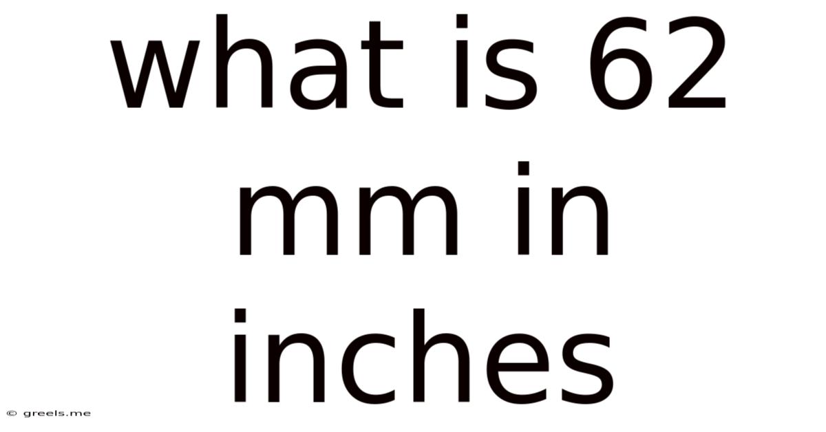 What Is 62 Mm In Inches