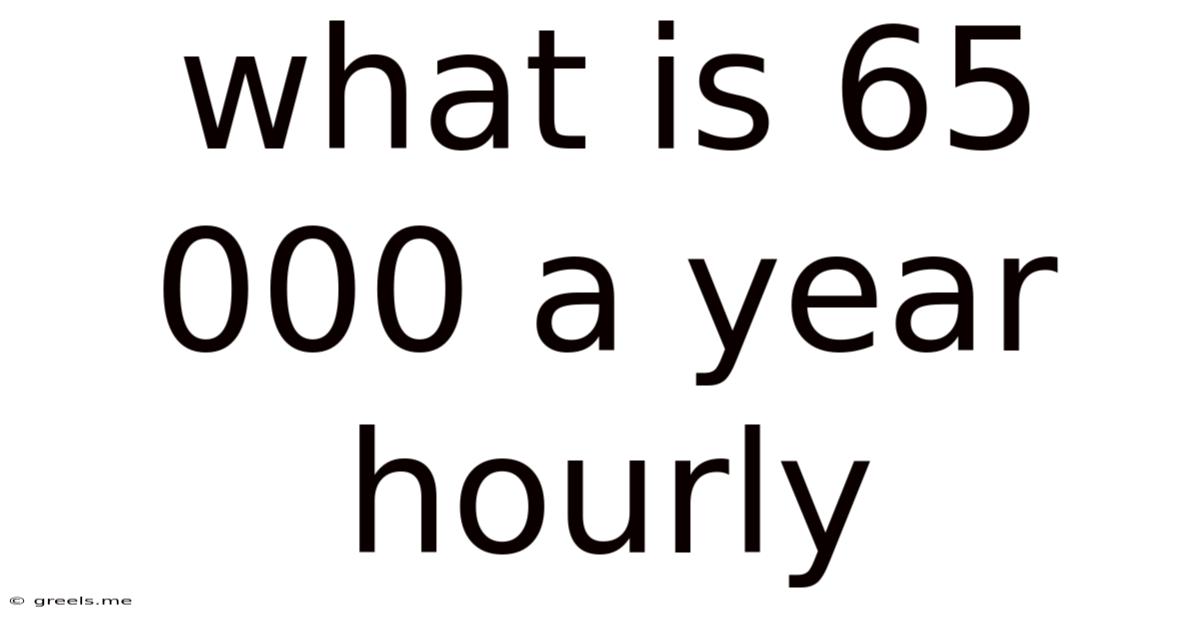 What Is 65 000 A Year Hourly