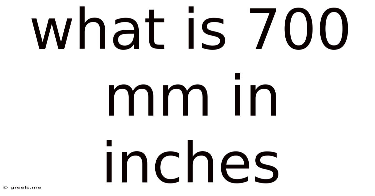 What Is 700 Mm In Inches