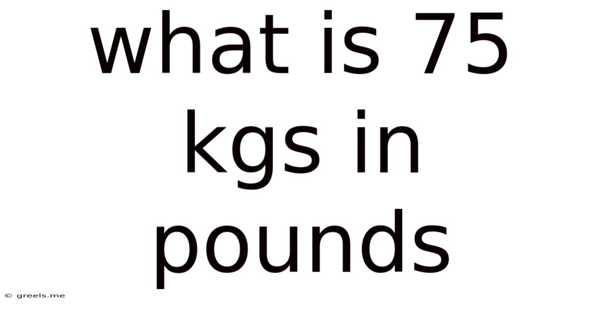 What Is 75 Kgs In Pounds