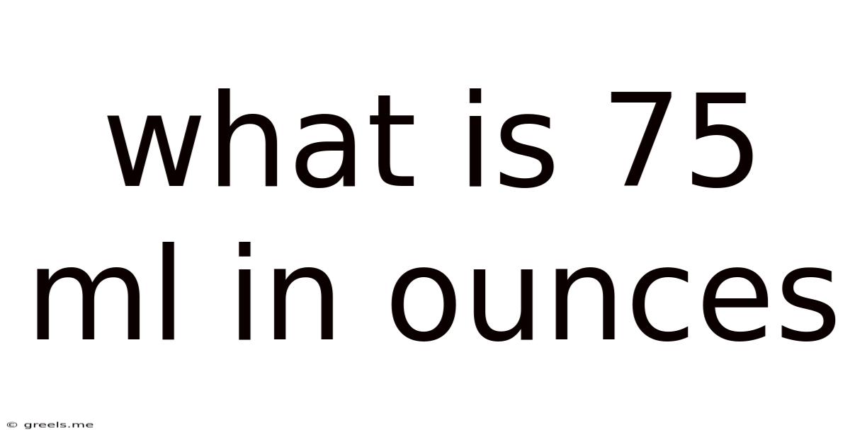 What Is 75 Ml In Ounces