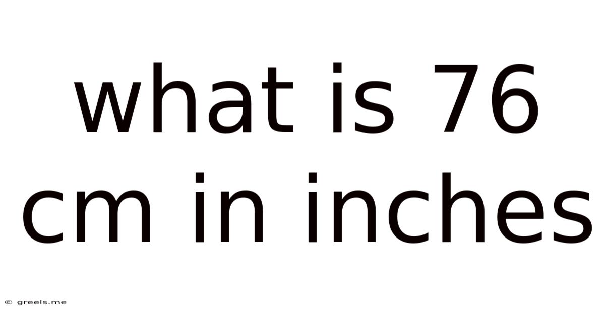What Is 76 Cm In Inches