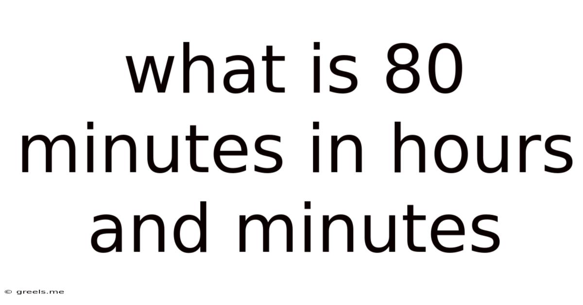 What Is 80 Minutes In Hours And Minutes